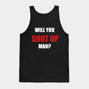 Will You Shut Up Man? Biden Debate Quote Tank Top